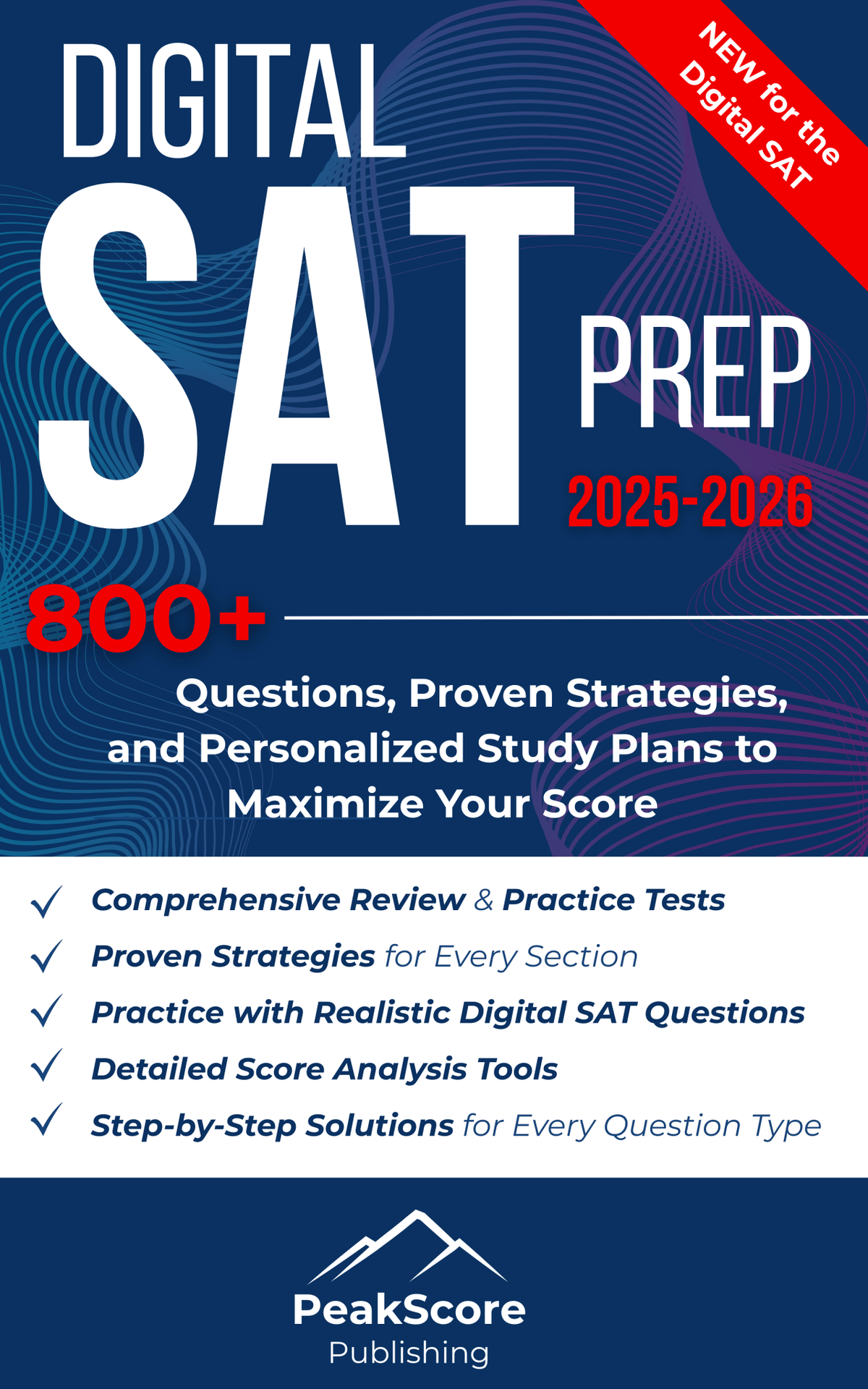 Digital SAT Prep 2025 - 2026: Step - by - Step Guide with 800+ Practice Questions, Proven Strategies, and Personalized Study Plans to Maximize Your Score - Peak Score Media